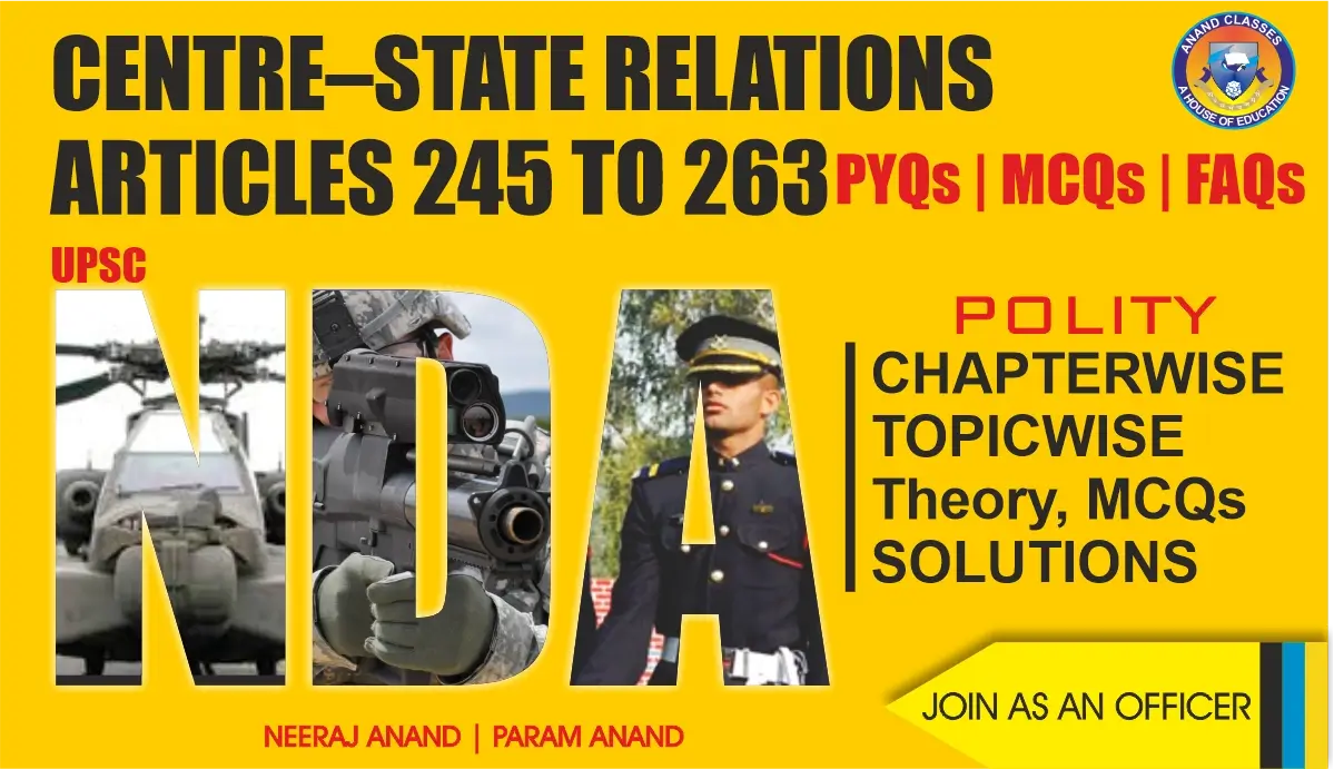 Centre–State Relations (Articles 245 to 263) Polity Notes for NDA General Studies by Anand Classes. Complete theory, FAQs, and MCQs to prepare effectively for NDA GAT exam.