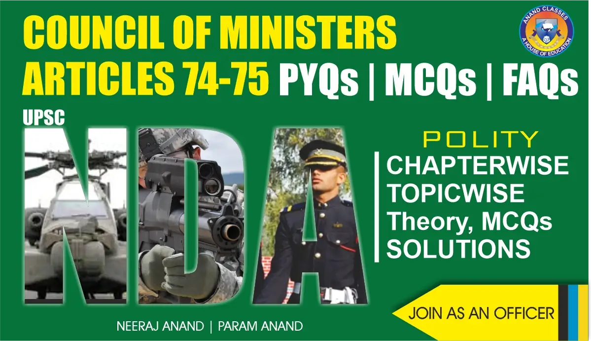 Council of Ministers in India (Articles 74 and 75) Polity Notes for NDA GAT by Anand Classes. Complete theory, FAQs, and MCQs with study material to prepare effectively for NDA exam.