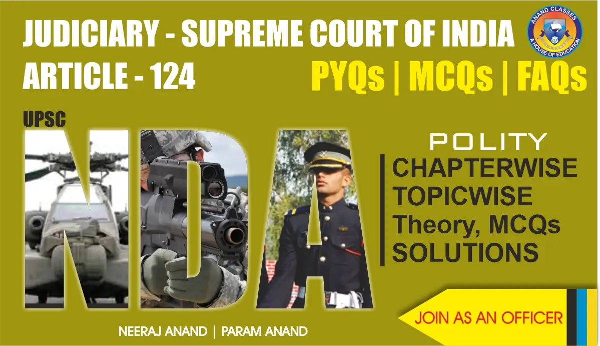 Judiciary – Supreme Court of India (Article 124) Polity Notes for NDA by Anand Classes. Includes theory, FAQs, and MCQs for NDA GAT polity study material.
