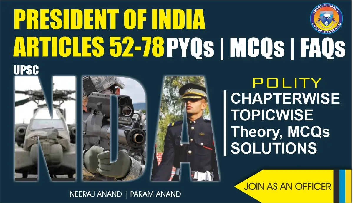 President of India (Articles 52-78) Polity Notes for NDA by Anand Classes. Complete theory, FAQs, and MCQs with study material to strengthen NDA GAT preparation.